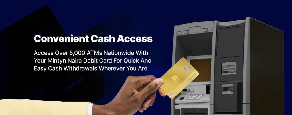 easy access of cash anywhere with Mintyn debit card