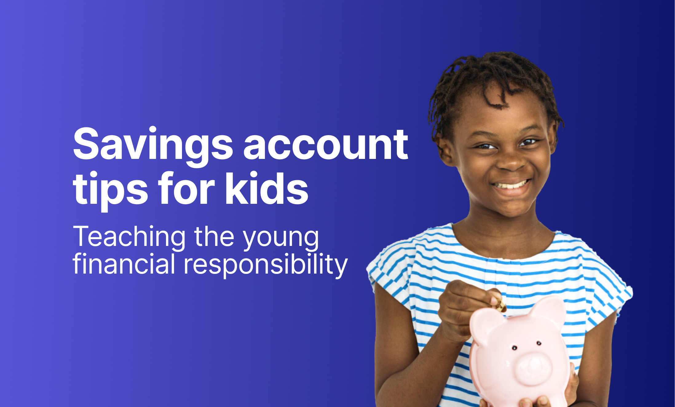 Savings Account Tips for Kids: Teaching the Young Financial Responsibility